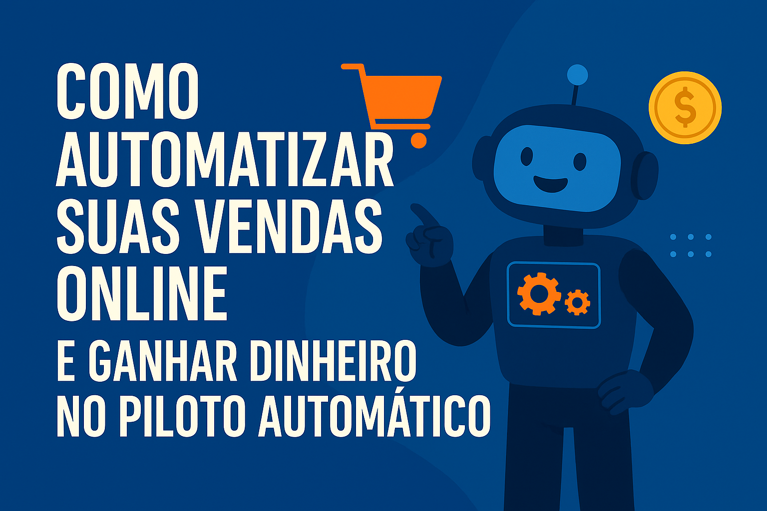 Como Automatizar Suas Vendas Online e Ganhar Dinheiro no Piloto Automático