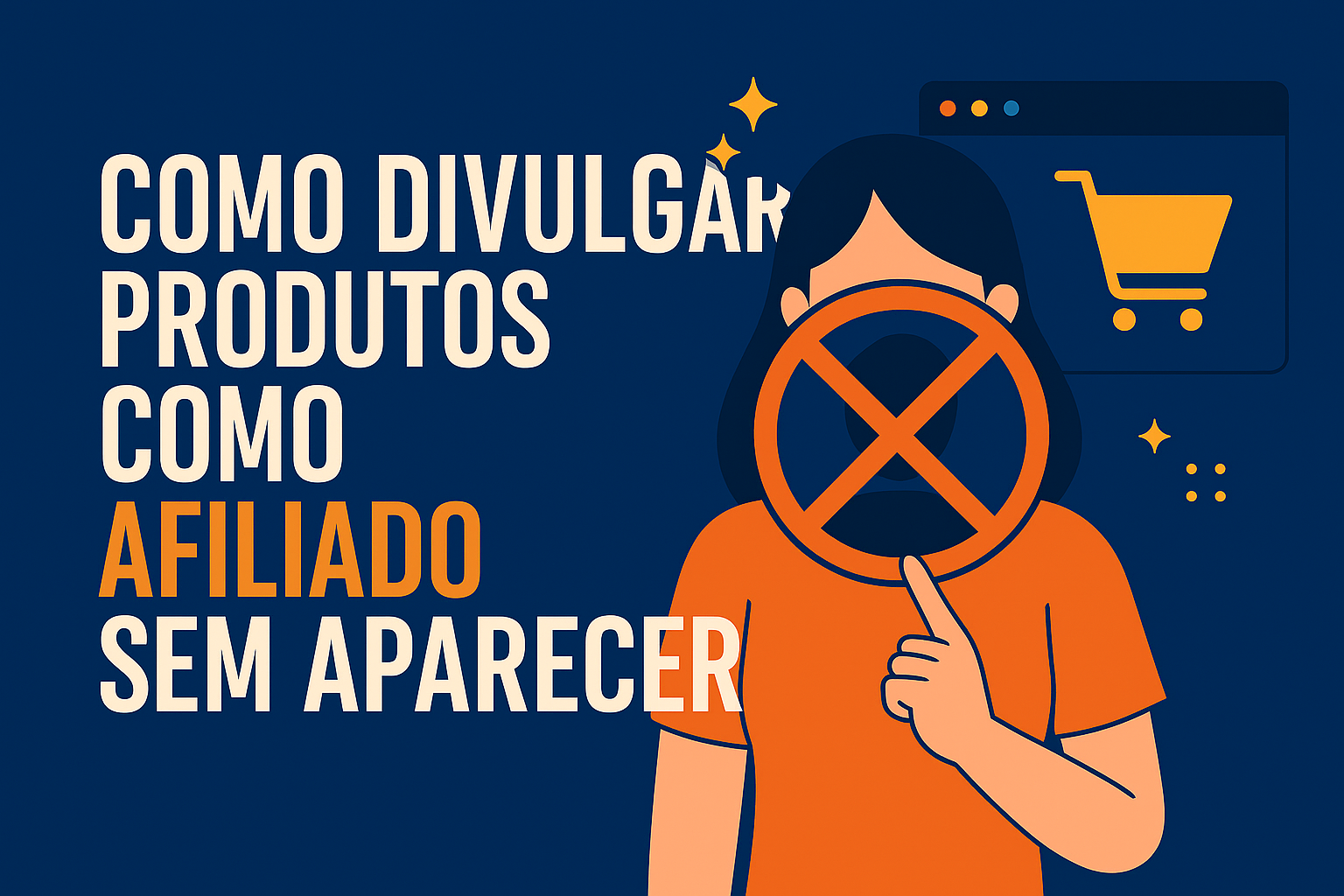 Como Divulgar Produtos de Afiliados Sem Aparecer: Guia Prático para Iniciantes (2025)