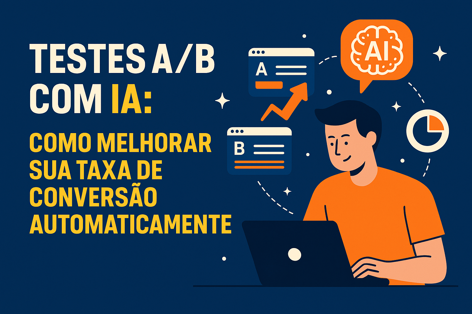 Testes A/B com IA: Como Melhorar Sua Taxa de Conversão Automaticamente