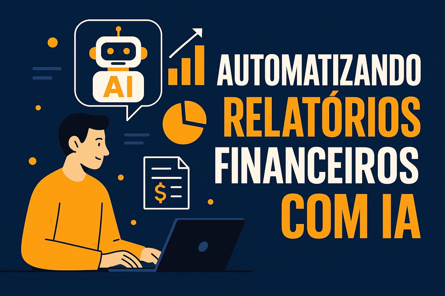 Automatizando Relatórios Financeiros com IA: Menos Planilhas, Mais Decisão