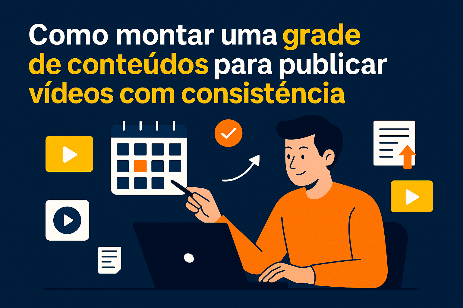 Como montar uma grade de conteúdos para publicar vídeos com consistência: 5 dicas