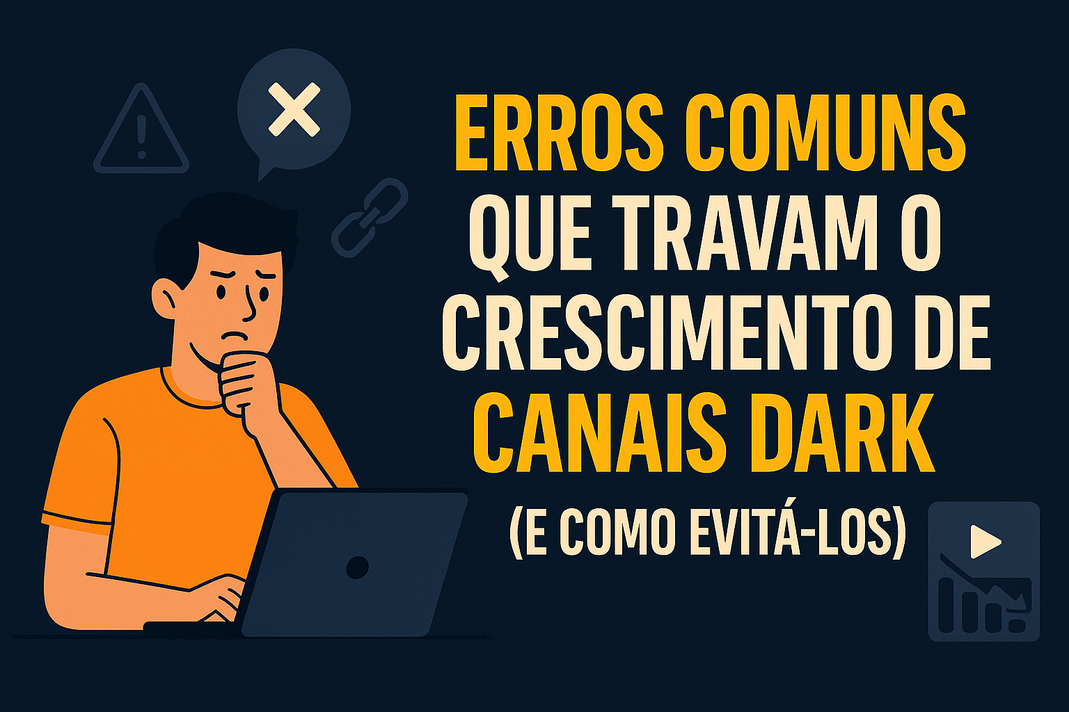 7 Erros comuns que travam o crescimento de canais dark (e como evitá-los)