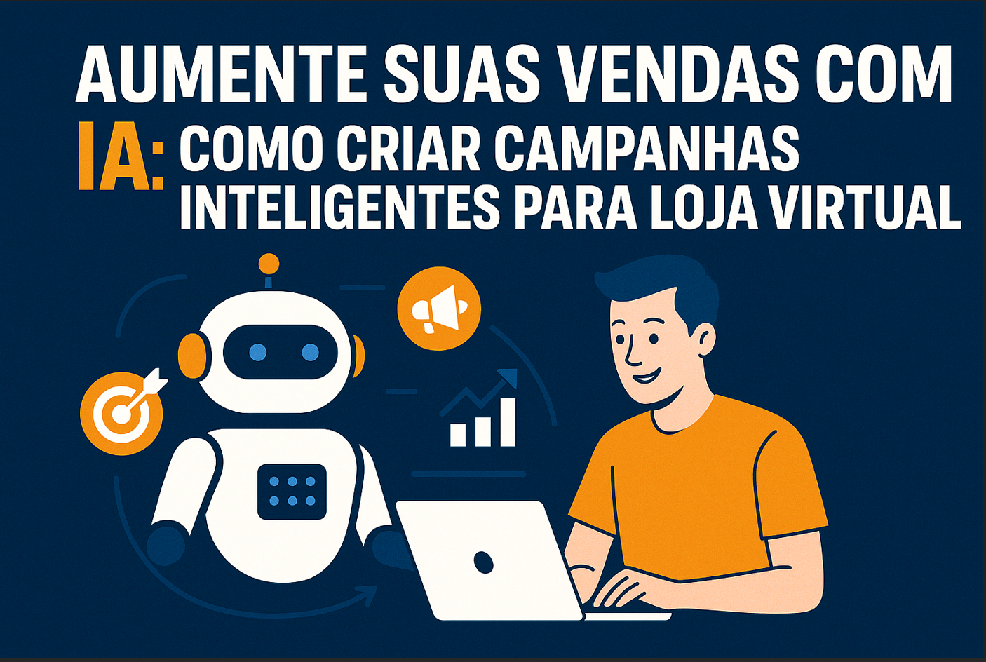 Aumente suas Vendas com IA: Criar Campanhas Inteligentes para sua Loja Virtual