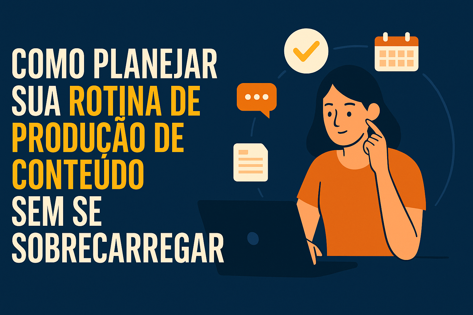 Como planejar sua rotina de produção de conteúdo sem se sobrecarregar