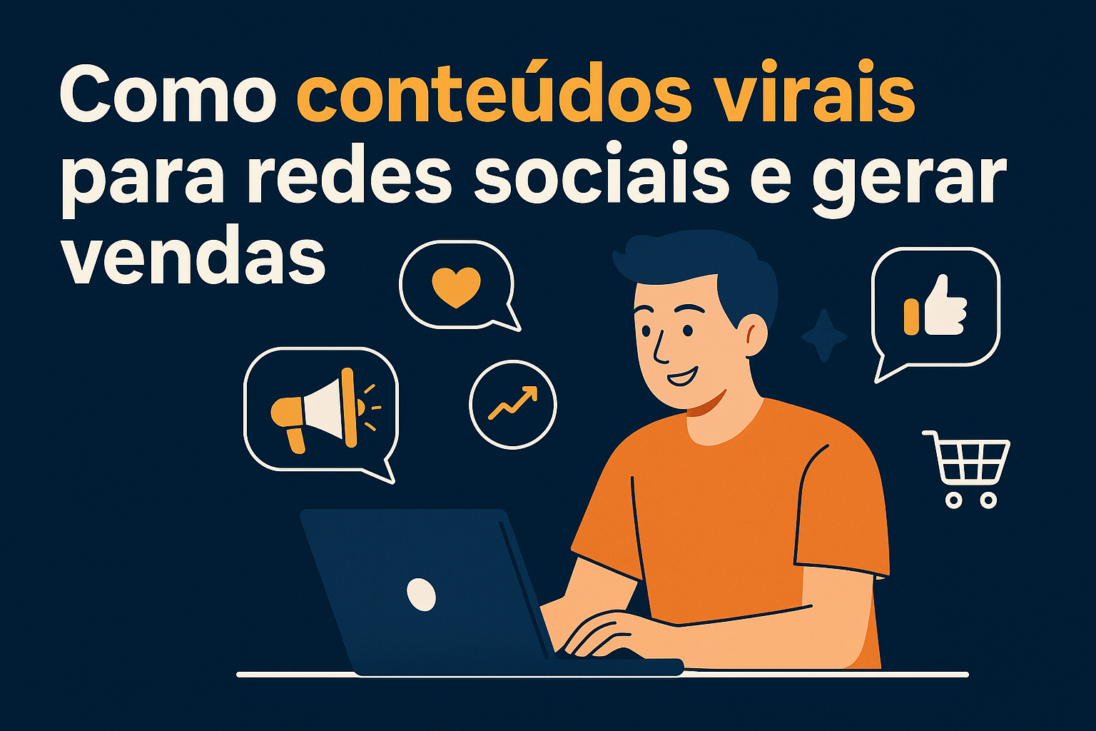 Como criar conteúdos virais para redes sociais e gerar vendas